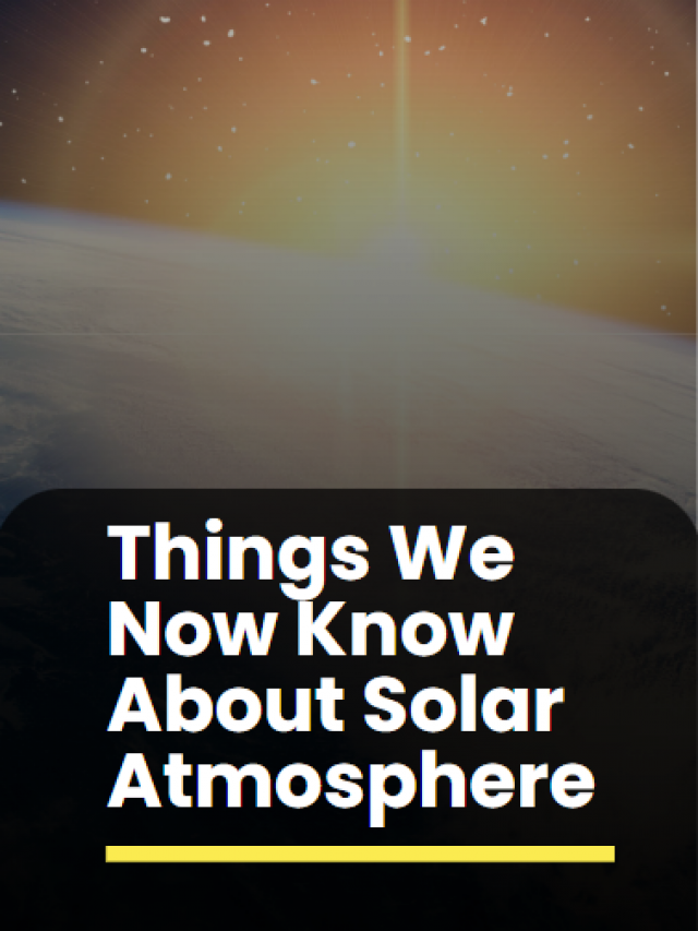 Things We Now Know About Solar Atmosphere