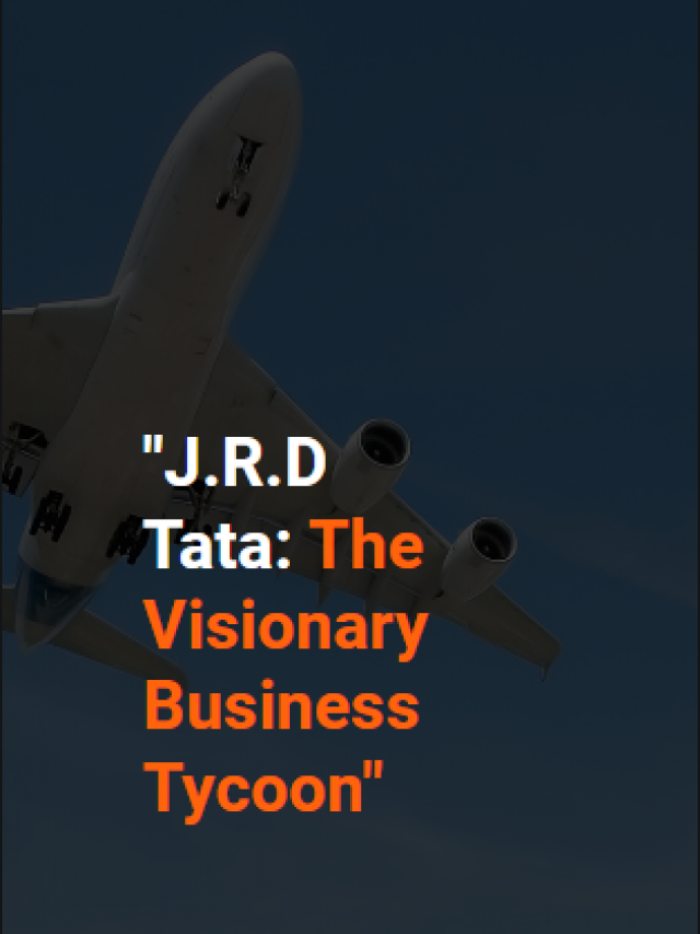 “J.R.D Tata: The Visionary Business Tycoon”