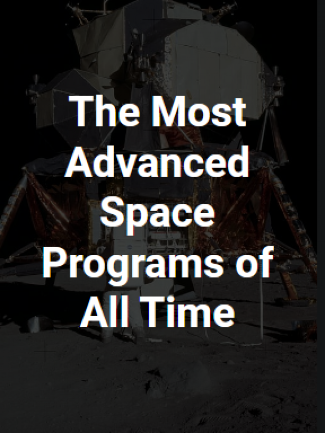 The Most Advanced Space Programs of All Time